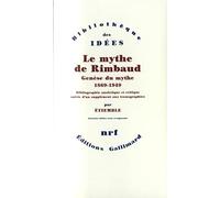 Le mythe de Rimbaud: Genèse du mythe 1869-1949