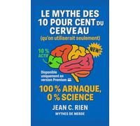Le mythe des 10 % du cerveau (qu’on utiliserait seulement): 100 % arnaque, 0 % science (Mythes de Merde)