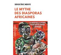 Le mythe des diasporas africaines: La nouvelle utopie pour développer l'Afrique