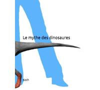 Le mythe des dinosaures (La Science démystifiée)
