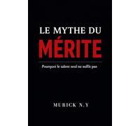Le Mythe du Mérite: Pourquoi le talent seul ne suffit pas