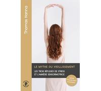 Le mythe du vieillissement: Les trois réflexes de stress et l'amnésie sensorimotrice