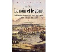 Le nain et le géant: La République de Genève et la France au XVIIIe siècle - Cultures politiques et diplomatie