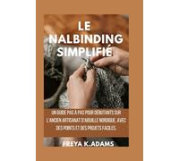 Le Nalbinding Simplifié: Un guide pas à pas pour débutants sur l'ancien artisanat d'aiguille nordique, avec des points et des projets faciles.