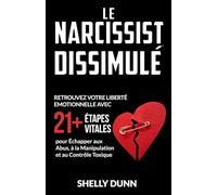 Le Narcissist Dissimulé: Retrouvez Votre Liberté Emotionnelle avec 21+ Étapes Vitales pour Échapper aux Abus, à la Manipulation et au Contrôle Toxique (Collection Française)