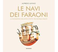 Le navi dei faraoni. La navigazione nell’antico Egitto tra fantasia e realtà (Beaux livres)
