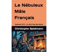 Le Nébuleux Mâle Français: Episode 10/11 : La Nuit Des Sorcières