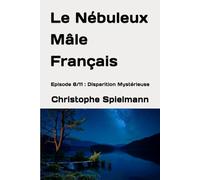 Le Nébuleux Mâle Français: Episode 8/11 : Disparition Mystérieuse