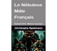 Le Nébuleux Mâle Français: Episode 9/11 : Meneur de loups