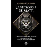 Le necropoli dei Gatti: Mummie feline e arti magiche dall'antico Egitto all'esoterismo contemporaneo
