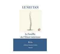 LE NEI TAN: Le Souffle de l’Élixir intérieur (Collection Chemin de Lumière)