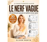 Le Nerf Vague : Cahier d'Exercices Illustrés: 30 techniques somatiques pas à pas pour apaiser le stress, l'anxiété et retrouver le calme intérieur
