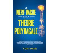 Le nerf vague et la théorie polyvagale: Exploration des bases neurophysiologiques de la guérison, de la communication et de l’autorégulation pour ... du nerf vague et de la théorie polyvagale)