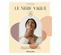 Le nerf vague: Libérer votre capacité de guérison en régulant votre système nerveux (La voie de l’autoguérison)