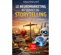 LE NEUROMARKETING AU SERVICE DU STORYTELLING: ÉMOTIONS ET PERSUASION