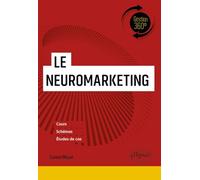 Le neuromarketing: Comprendre les comportements des consommateurs (Gestion 360°)