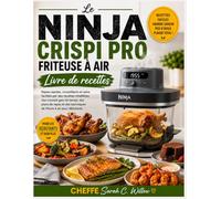 Le NINJA CRISPI PRO FRITEUSE À AIR Livre de recettes: Des repas rapides, croustillants et sains, faciles à préparer grâce à des recettes infaillibles, ... de cuisson à l'air chaud adaptées aux dé