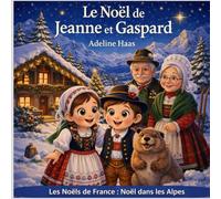 Le Noël de Jeanne et Gaspard: Noël dans les Alpes Françaises (Les Noëls de France)