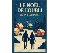 Le Noël de l’oubli: Et si chaque 25 décembre était effacé ? Et si l’amour insistait quand même pour revenir ? Et si chaque 25 décembre était effacé ? Et si l’amour insistait quand même pour revenir ?