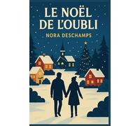 Le Noël de l’oubli: Et si chaque 25 décembre était effacé ? Et si l’amour insistait quand même pour revenir ? Et si chaque 25 décembre était effacé ? Et si l’amour insistait quand même pour revenir ?