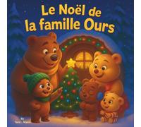 Le Noël de la famille Ours: Une aventure hivernale chaude et confortable des ours dans la forêt enneigée | Livre d'histoires pour animaux | Livre ... 8,5 x 8,5 (Children's Storybooks in French)