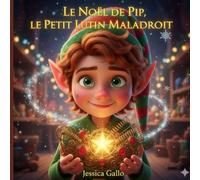 Le Noël de Pip, le Petit Lutin Maladroit: Quand la maladresse devient un super-pouvoir au Pôle Nord