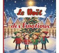 Le Noël des Emotions: Des contes féeriques pour apprendre à réussir, comprendre et partager - Des histoires de Noël pour enfants