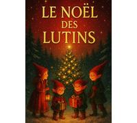 LE NOËL DES LUTINS: Contes de Noël pour les petits enfants (ROMANS DE NOËL - NOUVELLE ÉDITION 2026/2027)