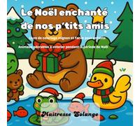 Le Noël enchanté de nos p'tits amis: Livre de coloriage mignon et facile pour enfants Animaux adorables à colorier pendant la période de Noël 2+