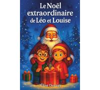 le noël extraordinaire de Léo et Louise: Histoires de Noël magiques pour enfants - 15 contes illustrés à lire en famille, cadeau féérique pour ... réveillon (les aventures de Léo et Louise)