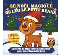 Le Noël magique de Léo le petit renne: Un conte de Noël tendre et féérique pour les enfants dès 3 ans