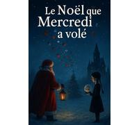 Le Noël que Mercredi a volé.: Pour ceux qui regardent Noël de loin.