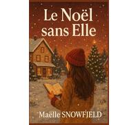 Le Noël sans elle: Et si l’amour ne s’arrêtait pas là où les corps s’effacent ? un roman de Noël profond, mais plein de chaleur.