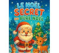 Le Noël Secret du Père Noël: Un livre parfait pour les enfants de 2 à 5 ans. Cette année, le Père Noël cache un secret… Chaque soir, il disparaît dans la neige...