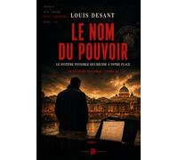 Le Nom du Pouvoir: Ce n’est pas le pouvoir visible. C’est celui qui le fabrique. (Le Pouvoir Invisible)