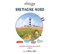 Le Nomade Kids Bretagne Nord: Le guide de voyage des enfants 100% Kids Friendly