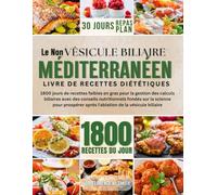 LE NON MÉDITERRANÉEN VÉSICULE BILIAIRE LIVRE DE RECETTES DIÉTÉTIQUES: 1800 jours de recettes faibles en gras pour la gestion des calculs biliaires ... Recipes for Chronic Health and Wellness)