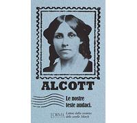 Le nostre teste audaci. Lettere dalla creatrice delle sorelle March (I Pacchetti)