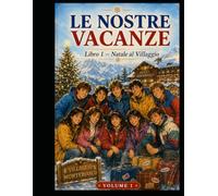 LE NOSTRE VACANZE: LIBRO 1 Natale al Villaggio