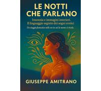 LE NOTTI CHE PARLANO: INSONNIA E IMMAGINI INTERIORI - IL LINGUAGGIO SEGRETO DEI SOGNI EROTICI