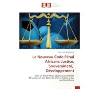 Le Nouveau Code Pénal Africain: Justice, Souveraineté, Développement: Vers un Droit Pénal adapté aux Réalités Africaines et aux Défis du 21ème Siècle grâce au Djimbilisme