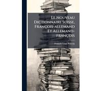 Le Nouveau Dictionnaire Suisse, François-allemand Et Allemand-françois