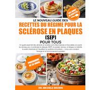 LE NOUVEAU GUIDE DES RECETTES DU RÉGIME POUR LA SCLÉROSE EN PLAQUES (SEP) POUR TOUS: Un guide essentiel des aliments et recettes anti-inflammatoires ... (SEP), le soutien nerveux, la fatigu...