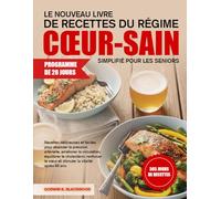 LE NOUVEAU LIVRE DE RECETTES DU RÉGIME CŒUR-SAIN SIMPLIFIÉ POUR LES SENIORS: Recettes délicieuses et faciles pour abaisser la pression artérielle, ... le cœur et stimuler la vitalité après 60 ans