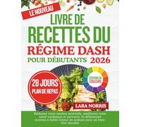 Le Nouveau Livre De Recettes Du Régime Dash Pour Débutants 2026: Réduisez votre tension artérielle, améliorez votre santé cardiaque et savourez 70 ... teneur en sodium pour un bien-être durable