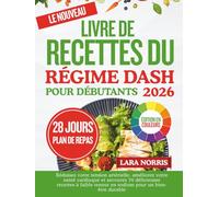 Le Nouveau Livre De Recettes Du Régime Dash Pour Débutants 2026: Réduisez votre tension artérielle, améliorez votre santé cardiaque et savourez 70 ... teneur en sodium pour un bien-être durable