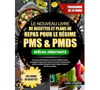 LE NOUVEAU LIVRE DE RECETTES ET PLANS DE REPAS POUR LE RÉGIME PMS & PMDS SPÉCIAL DÉBUTANTS: Des recettes anti-inflammatoires et favorisant l’équilibre ... la santé hormonale, améliorer la stab...