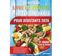 Le Nouveau Livre De Recettes Méditerranéennes Pour Débutants 2026: 70 Recettes Faciles Et Délicieuses, Un Plan De Repas Sur 21 Jours Et Des Conseils ... Améliorer Votre Santé Et Vivre Plus Longtemps
