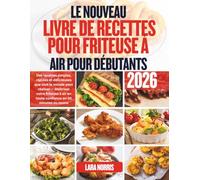 Le Nouveau Livre De Recettes Pour Friteuse À Air Pour Débutants 2026: Des recettes simples, rapides et délicieuses que tout le monde peut réaliser - ... air en toute confiance en 30 minutes ou moins