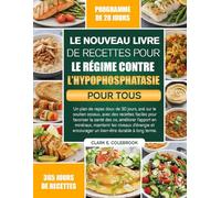 LE NOUVEAU LIVRE DE RECETTES POUR LE RÉGIME CONTRE L’HYPOPHOSPHATASIE POUR TOUS: Un plan de repas doux de 30 jours, axé sur le soutien osseux, avec ... l’apport en minéraux, maintenir les nive...